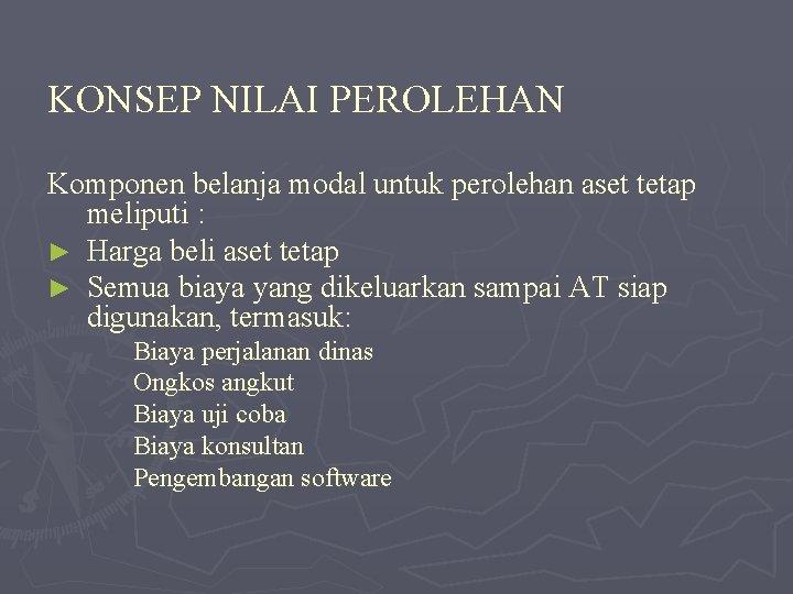 KONSEP NILAI PEROLEHAN Komponen belanja modal untuk perolehan aset tetap meliputi : ► Harga