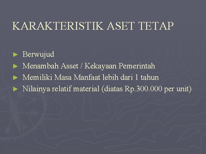 KARAKTERISTIK ASET TETAP ► ► Berwujud Menambah Asset / Kekayaan Pemerintah Memiliki Masa Manfaat