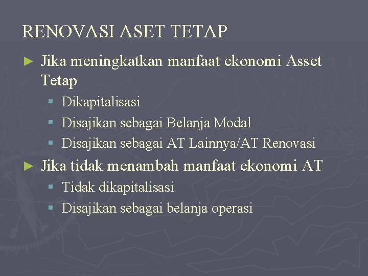 RENOVASI ASET TETAP ► Jika meningkatkan manfaat ekonomi Asset Tetap § Dikapitalisasi § Disajikan