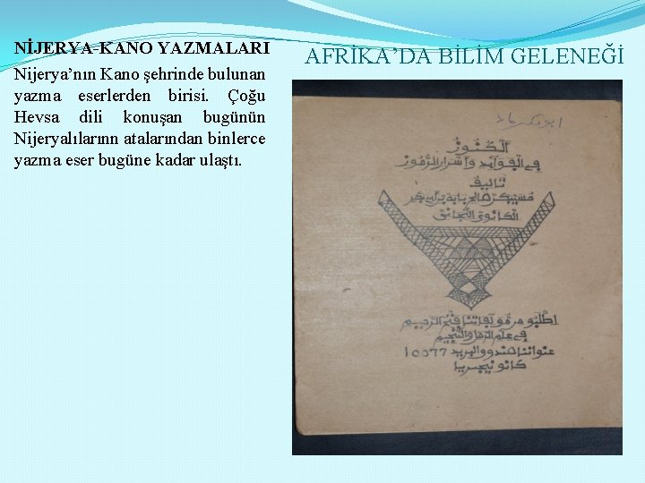 NİJERYA-KANO YAZMALARI Nijerya’nın Kano şehrinde bulunan yazma eserlerden birisi. Çoğu Hevsa dili konuşan bugünün