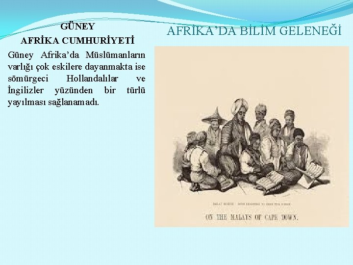 GÜNEY AFRİKA CUMHURİYETİ Güney Afrika’da Müslümanların varlığı çok eskilere dayanmakta ise sömürgeci Hollandalılar ve