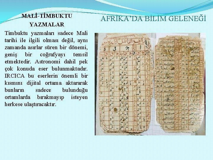 MALİ-TİMBUKTU YAZMALAR Timbuktu yazmaları sadece Mali tarihi ile ilgili olması değil, aynı zamanda asırlar