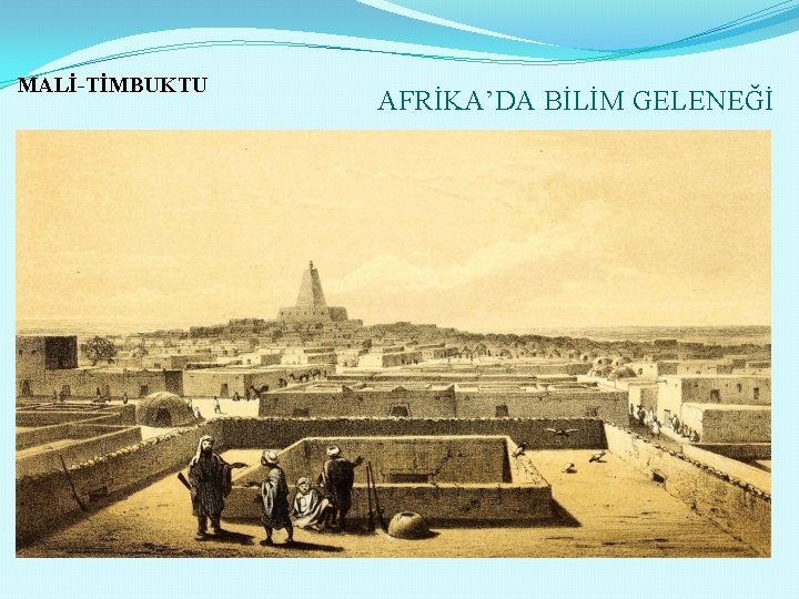 MALİ-TİMBUKTU AFRİKA’DA BİLİM GELENEĞİ 