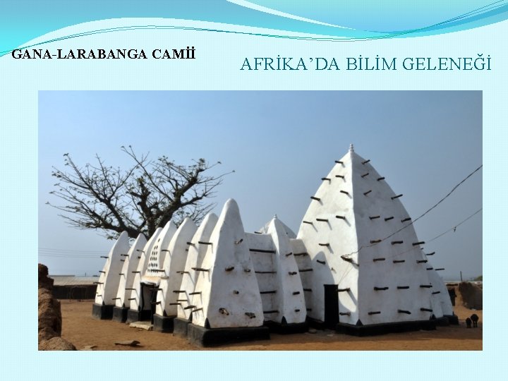 GANA-LARABANGA CAMİİ AFRİKA’DA BİLİM GELENEĞİ 