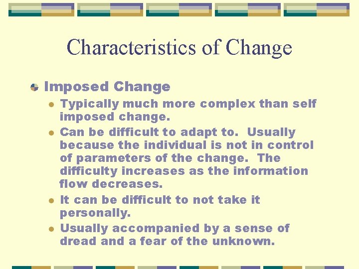 Characteristics of Change Imposed Change l l Typically much more complex than self imposed