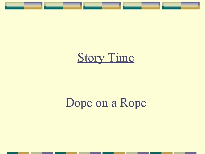 Story Time Dope on a Rope 