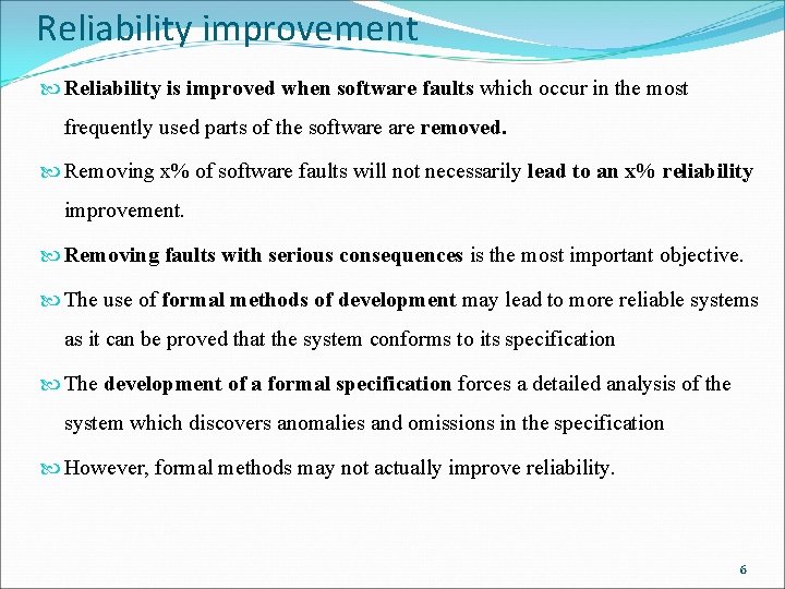 Reliability improvement Reliability is improved when software faults which occur in the most frequently