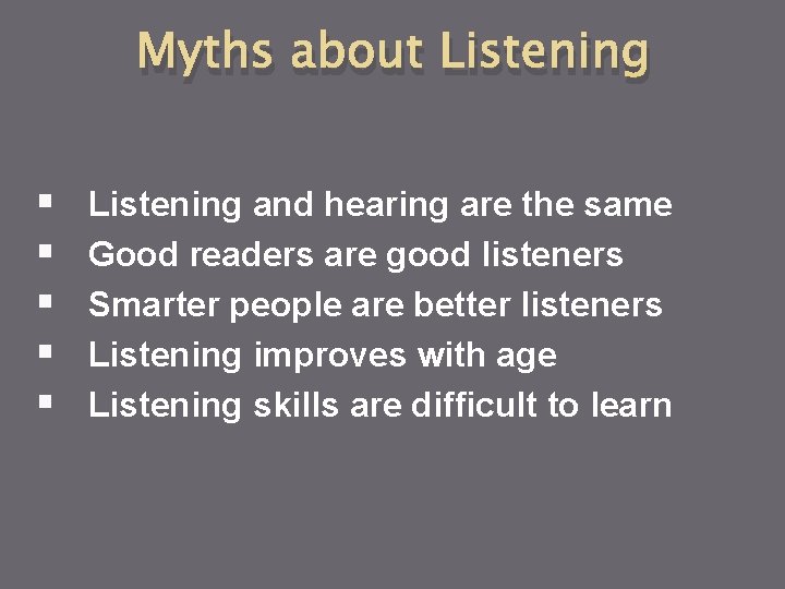 Myths about Listening § § § Listening and hearing are the same Good readers Myths about Listening § § § Listening and hearing are the same Good readers