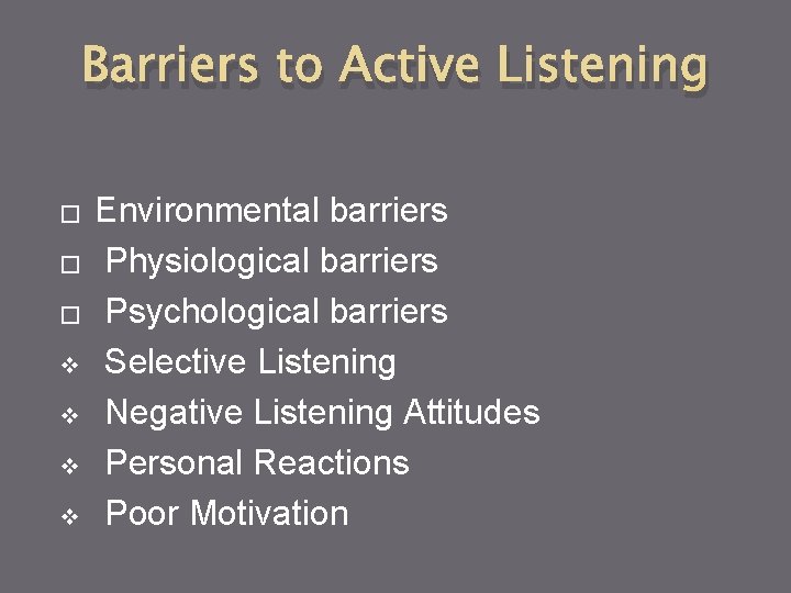 Barriers to Active Listening � � � v v Environmental barriers Physiological barriers Psychological