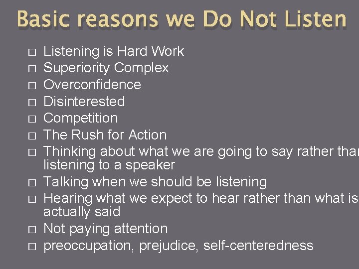 Basic reasons we Do Not Listen � � � Listening is Hard Work Superiority