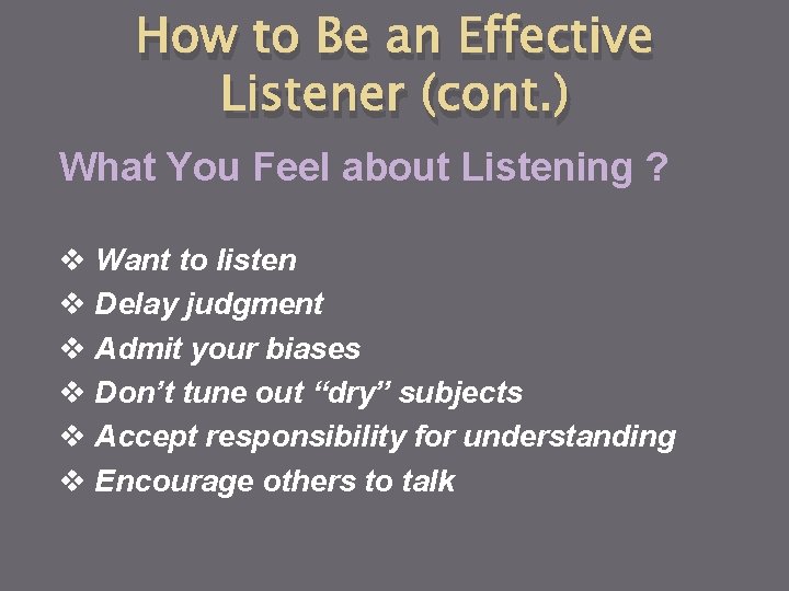 How to Be an Effective Listener (cont. ) What You Feel about Listening ? How to Be an Effective Listener (cont. ) What You Feel about Listening ?