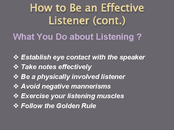 How to Be an Effective Listener (cont. ) What You Do about Listening ? How to Be an Effective Listener (cont. ) What You Do about Listening ?