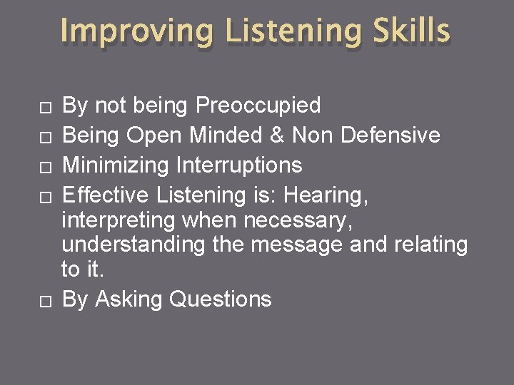 Improving Listening Skills � � � By not being Preoccupied Being Open Minded &