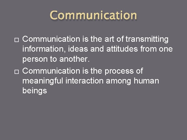 Communication � � Communication is the art of transmitting information, ideas and attitudes from