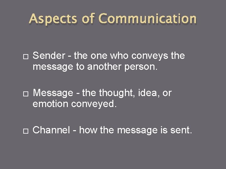 Aspects of Communication � � � Sender - the one who conveys the message