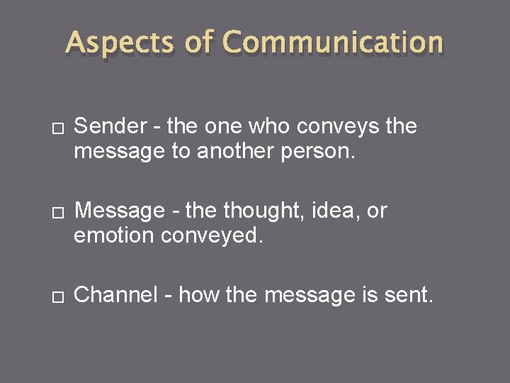 Aspects of Communication � � � Sender - the one who conveys the message Aspects of Communication � � � Sender - the one who conveys the message