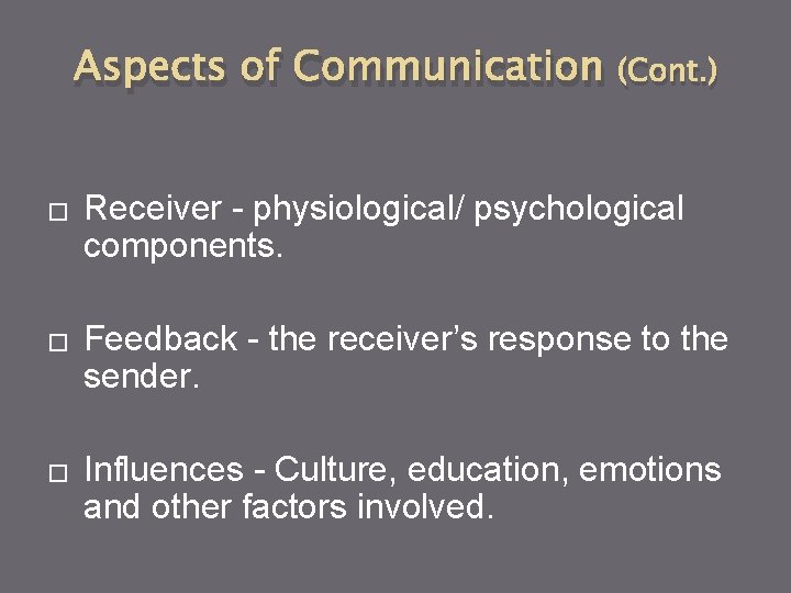 Aspects of Communication � � � (Cont. ) Receiver - physiological/ psychological components. Feedback