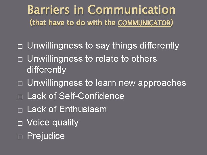 Barriers in Communication (that have to do with the COMMUNICATOR) � � � �