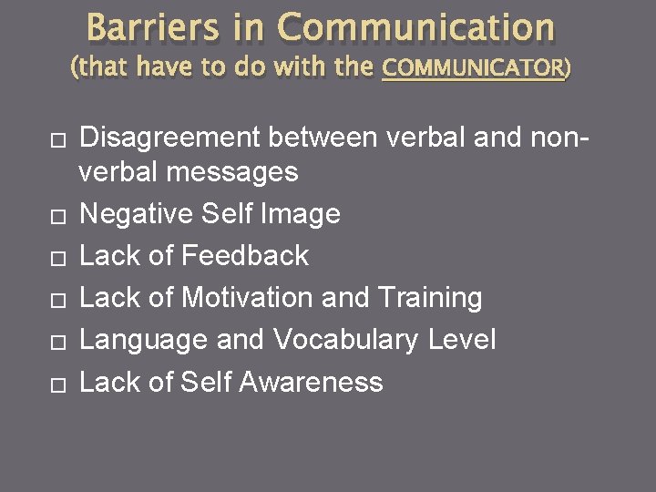 Barriers in Communication (that have to do with the COMMUNICATOR) � � � Disagreement Barriers in Communication (that have to do with the COMMUNICATOR) � � � Disagreement