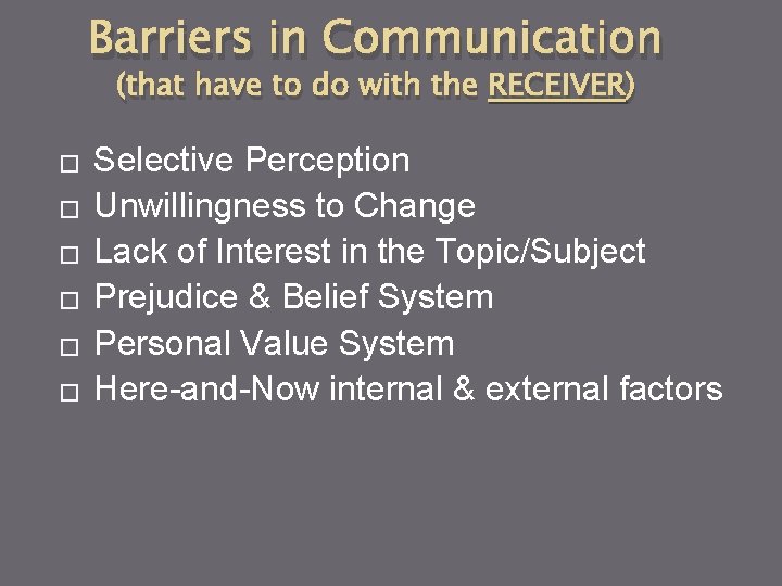 Barriers in Communication (that have to do with the RECEIVER) � � � Selective