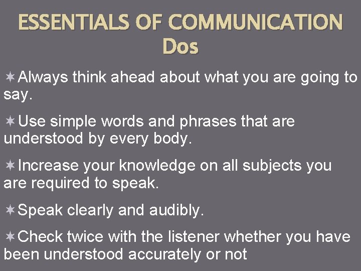 ESSENTIALS OF COMMUNICATION Dos ¬Always think ahead about what you are going to say.
