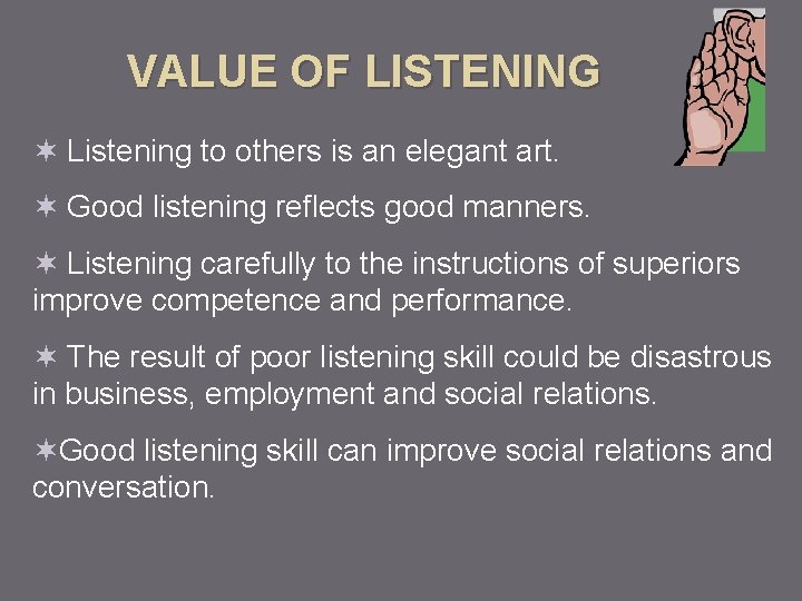 VALUE OF LISTENING ¬ Listening to others is an elegant art. ¬ Good listening