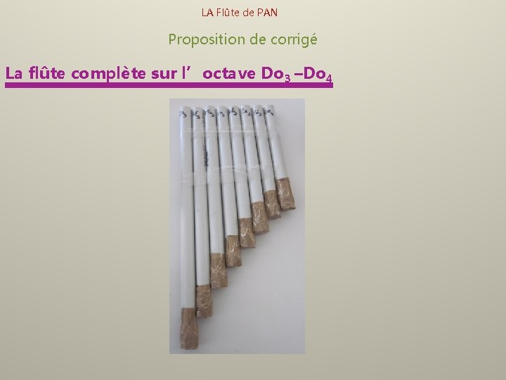 LA Flûte de PAN Proposition de corrigé La flûte complète sur l’octave Do 3