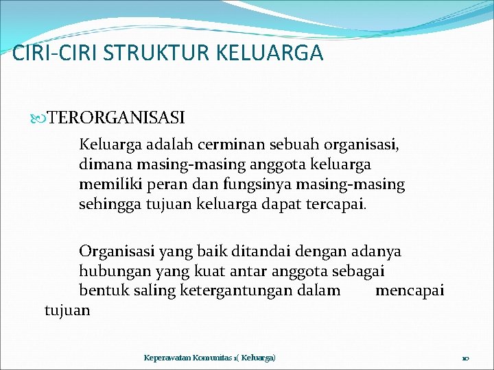 CIRI-CIRI STRUKTUR KELUARGA TERORGANISASI Keluarga adalah cerminan sebuah organisasi, dimana masing-masing anggota keluarga memiliki