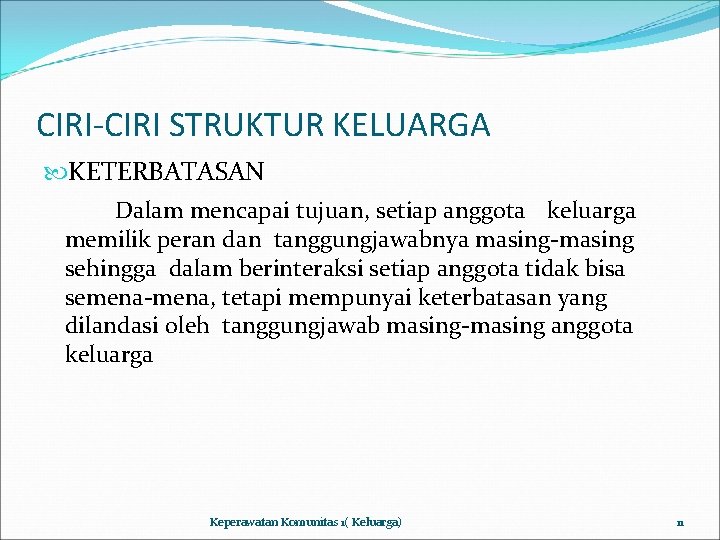 CIRI-CIRI STRUKTUR KELUARGA KETERBATASAN Dalam mencapai tujuan, setiap anggota keluarga memilik peran dan tanggungjawabnya