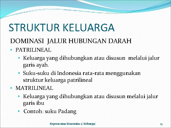 STRUKTUR KELUARGA DOMINASI JALUR HUBUNGAN DARAH • PATRILINEAL • Keluarga yang dihubungkan atau disusun