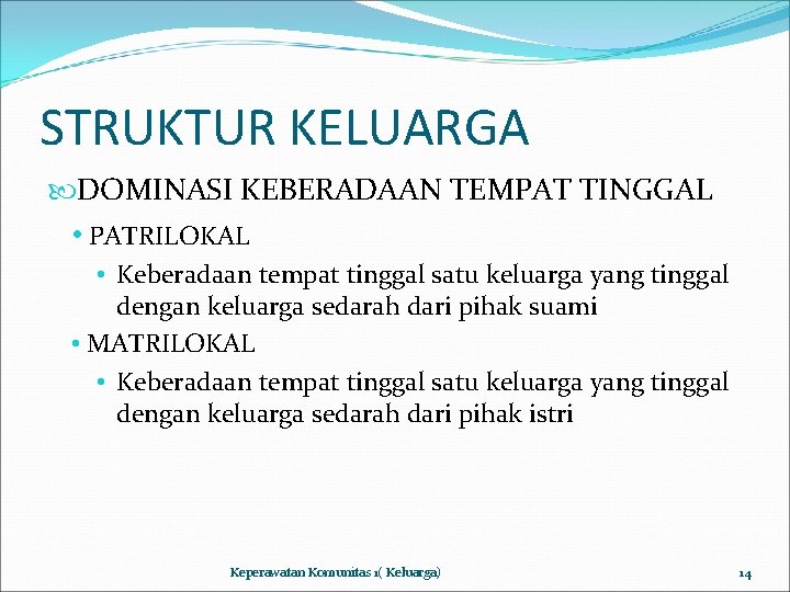 STRUKTUR KELUARGA DOMINASI KEBERADAAN TEMPAT TINGGAL • PATRILOKAL • Keberadaan tempat tinggal satu keluarga