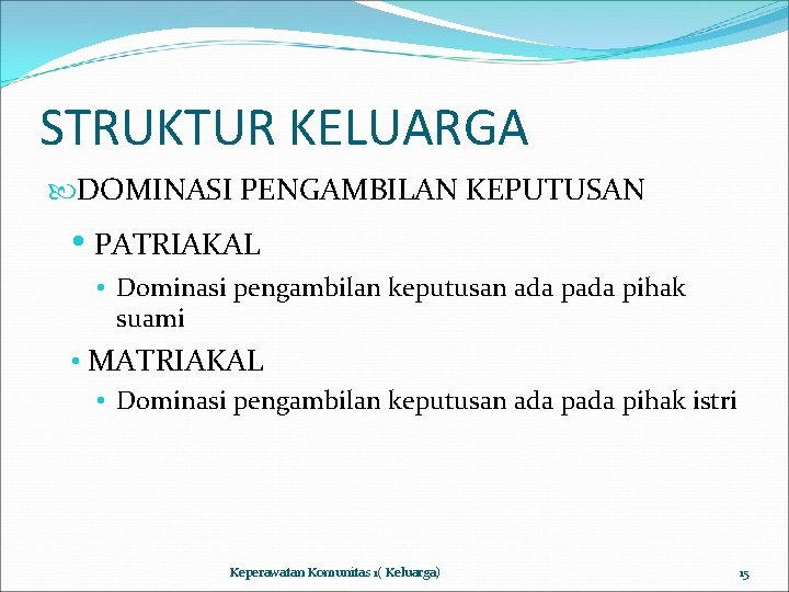 STRUKTUR KELUARGA DOMINASI PENGAMBILAN KEPUTUSAN • PATRIAKAL • Dominasi pengambilan keputusan ada pihak suami