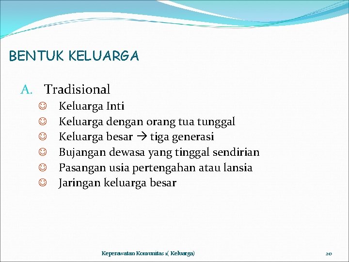 BENTUK KELUARGA A. Tradisional J J J Keluarga Inti Keluarga dengan orang tua tunggal