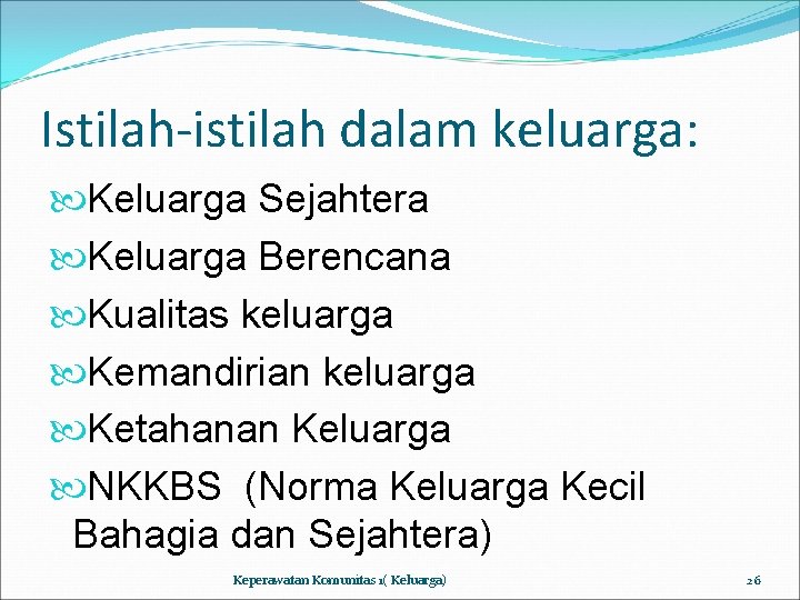Istilah-istilah dalam keluarga: Keluarga Sejahtera Keluarga Berencana Kualitas keluarga Kemandirian keluarga Ketahanan Keluarga NKKBS