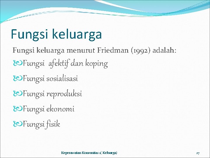 Fungsi keluarga menurut Friedman (1992) adalah: Fungsi afektif dan koping Fungsi sosialisasi Fungsi reproduksi