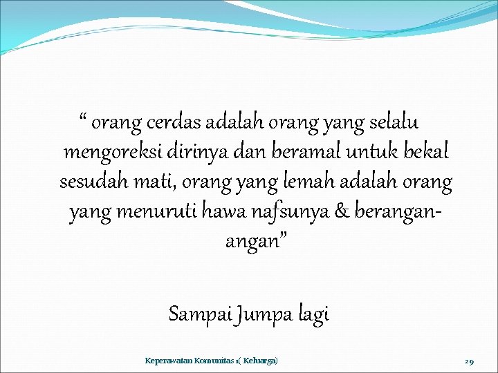 “ orang cerdas adalah orang yang selalu mengoreksi dirinya dan beramal untuk bekal sesudah