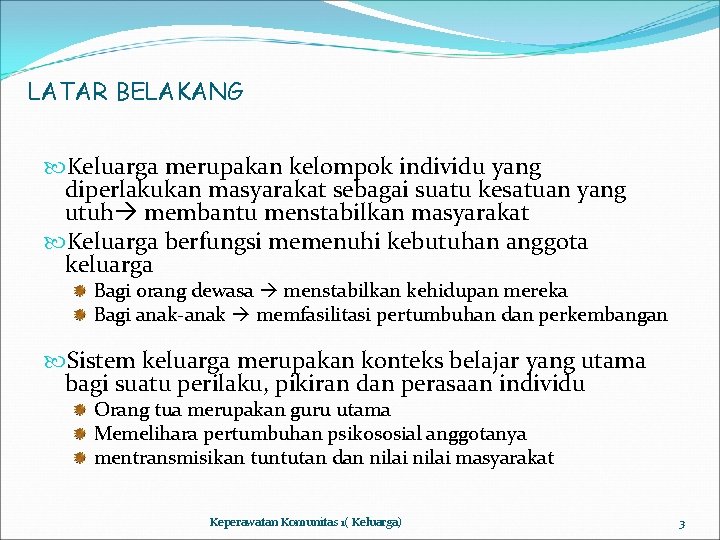 LATAR BELAKANG Keluarga merupakan kelompok individu yang diperlakukan masyarakat sebagai suatu kesatuan yang utuh