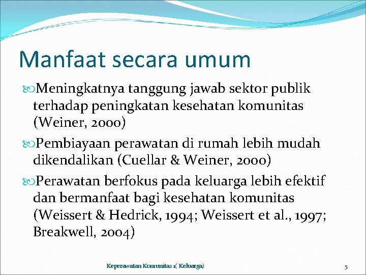 Manfaat secara umum Meningkatnya tanggung jawab sektor publik terhadap peningkatan kesehatan komunitas (Weiner, 2000)