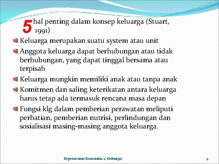 5 hal penting dalam konsep keluarga (Stuart, 1991) Keluarga merupakan suatu system atau unit