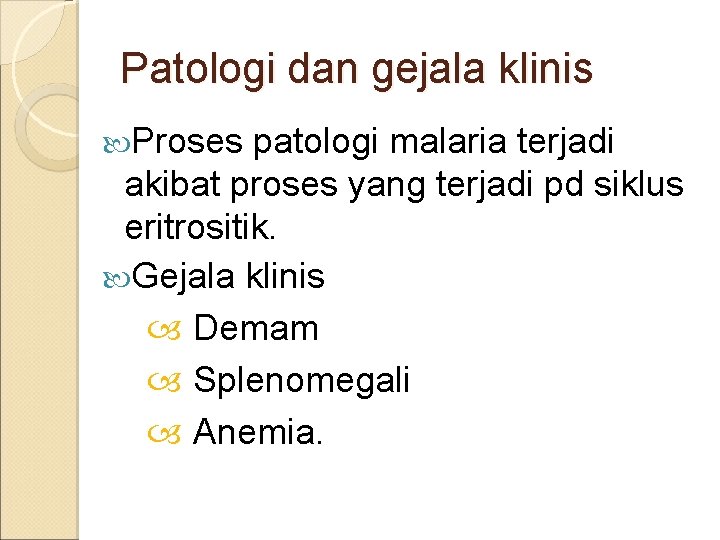 Patologi dan gejala klinis Proses patologi malaria terjadi akibat proses yang terjadi pd siklus