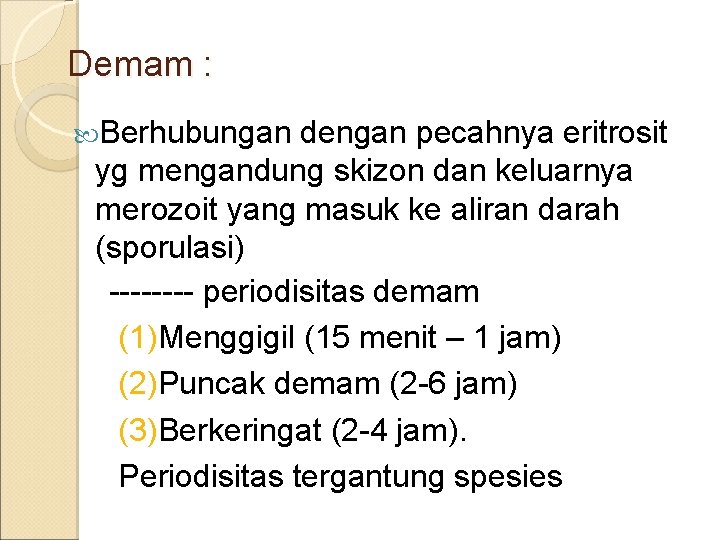 Demam : Berhubungan dengan pecahnya eritrosit yg mengandung skizon dan keluarnya merozoit yang masuk