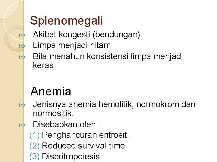Splenomegali Akibat kongesti (bendungan) Limpa menjadi hitam Bila menahun konsistensi limpa menjadi keras Anemia