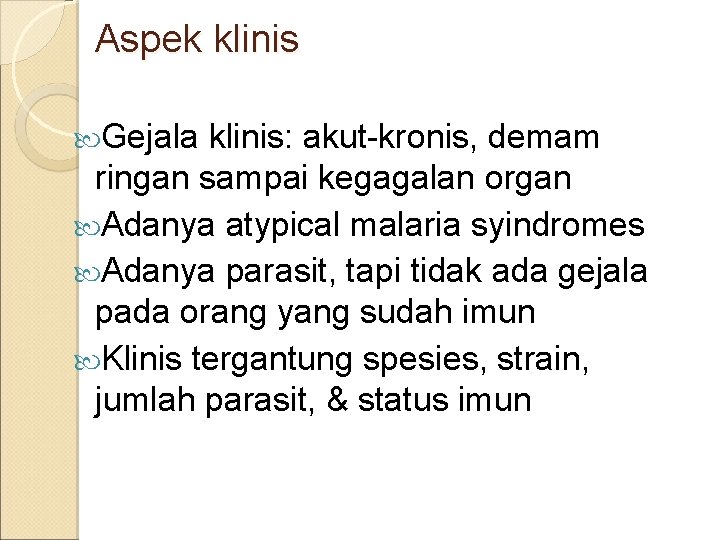 Aspek klinis Gejala klinis: akut-kronis, demam ringan sampai kegagalan organ Adanya atypical malaria syindromes
