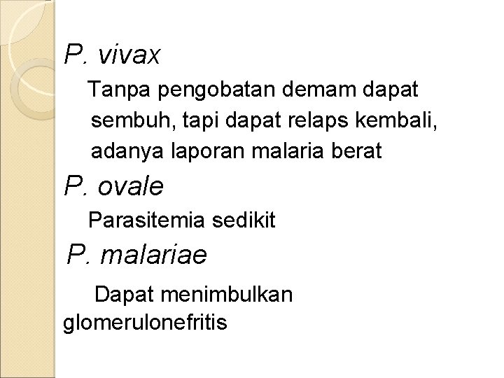 P. vivax Tanpa pengobatan demam dapat sembuh, tapi dapat relaps kembali, adanya laporan malaria