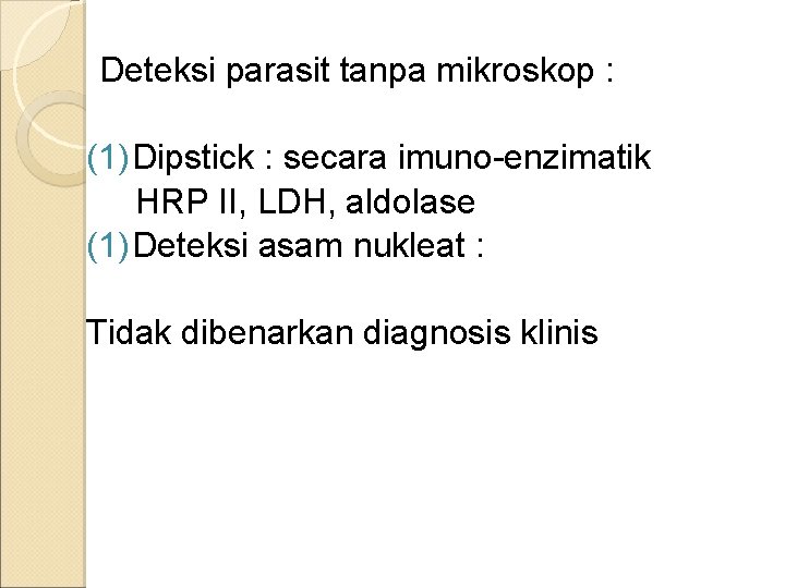 Deteksi parasit tanpa mikroskop : (1) Dipstick : secara imuno-enzimatik HRP II, LDH, aldolase