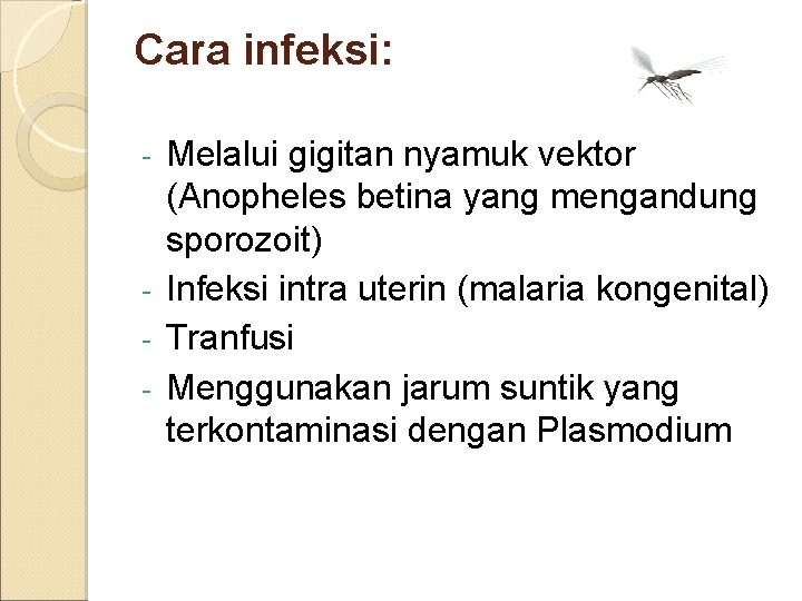 Cara infeksi: Melalui gigitan nyamuk vektor (Anopheles betina yang mengandung sporozoit) - Infeksi intra