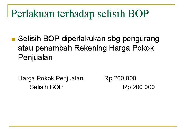 Perlakuan terhadap selisih BOP n Selisih BOP diperlakukan sbg pengurang atau penambah Rekening Harga
