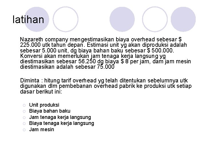 latihan Nazareth company mengestimasikan biaya overhead sebesar $ 225. 000 utk tahun depan. Estimasi