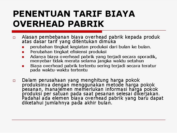 PENENTUAN TARIF BIAYA OVERHEAD PABRIK o Alasan pembebanan biaya overhead pabrik kepada produk atas