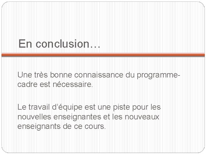 En conclusion… Une très bonne connaissance du programmecadre est nécessaire. Le travail d’équipe est